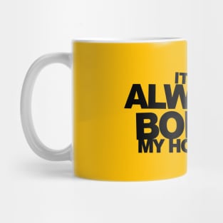 It's Always Boring in My Hometown Mug